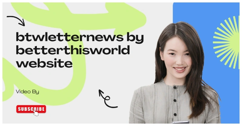 btwletternews by betterthisworld website